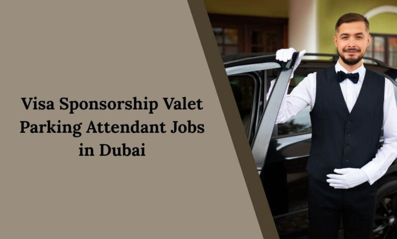 Visa Sponsorship Valet Parking Attendant Jobs in Dubai