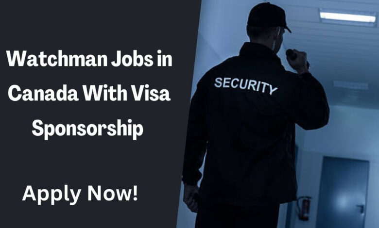 Watchman Jobs in Canada With Visa Sponsorship