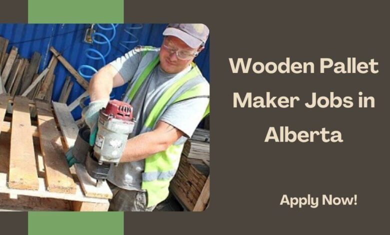 Wooden Pallet Maker Jobs in Alberta