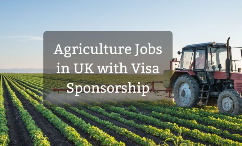 Agriculture Jobs in UK with Visa Sponsorship