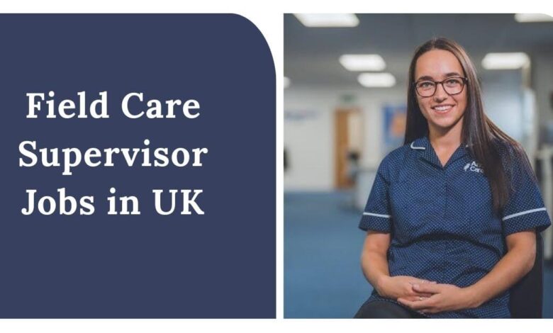 Field Care Supervisor Jobs in UK