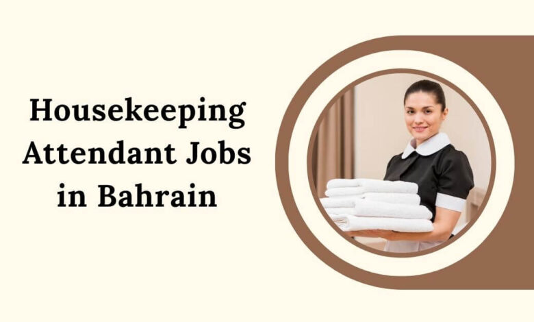 Housekeeping Attendant Jobs in Bahrain