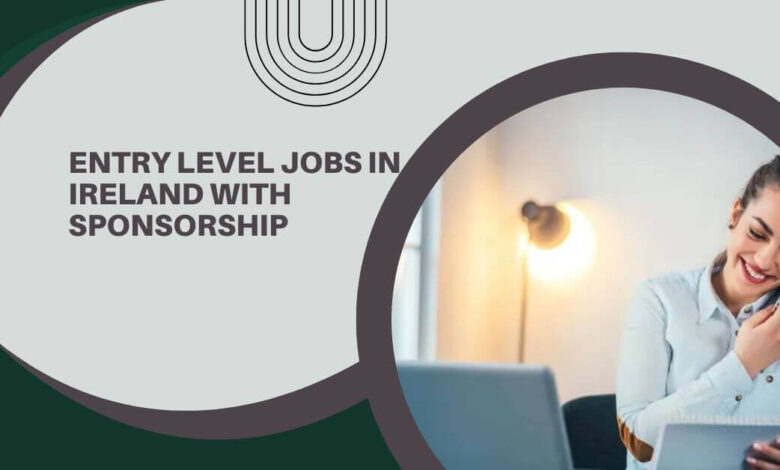 Entry Level Jobs In Ireland With Sponsorship