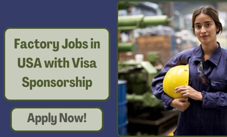Factory Jobs in USA with Visa Sponsorship