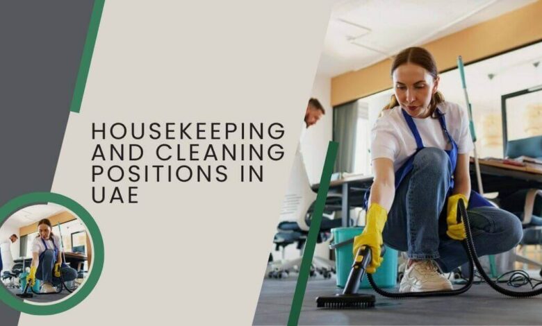 Housekeeping And Cleaning Positions In UAE – Work Visa