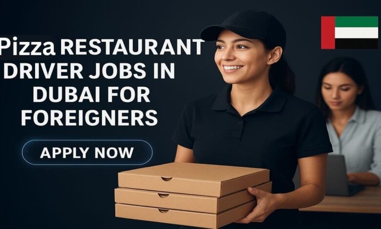 Pizza Restaurant Driver Jobs in Dubai for Foreigners