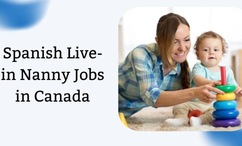 Spanish Live-in Nanny Jobs in Canada
