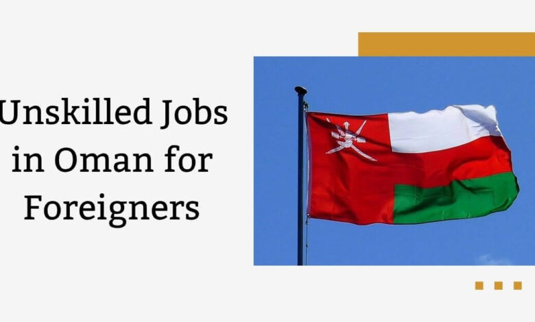 Unskilled Jobs in Oman for Foreigners