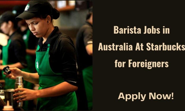 Barista Jobs in Australia At Starbucks for Foreigners