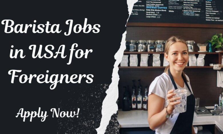 Barista Jobs in USA for Foreigners