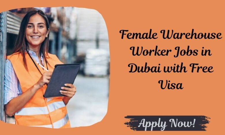 Female Warehouse Worker Jobs in Dubai with Free Visa