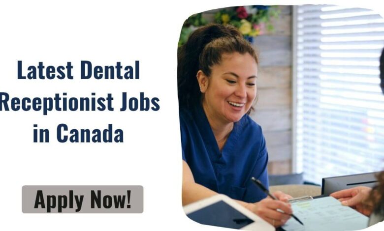 Latest Dental Receptionist Jobs in Canada