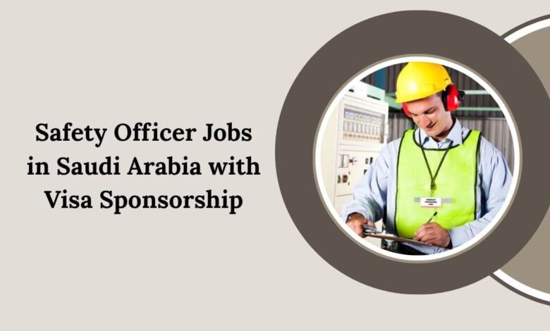 Safety Officer Jobs in Saudi Arabia with Visa Sponsorship