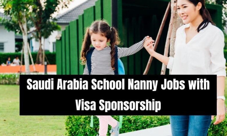 Saudi Arabia School Nanny Jobs with Visa Sponsorship