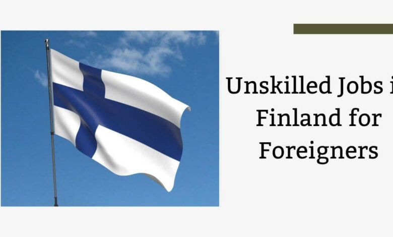 Unskilled Jobs in Finland for Foreigners