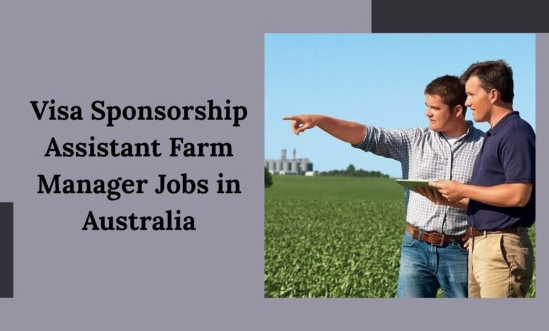 Visa Sponsorship Assistant Farm Manager Jobs in Australia
