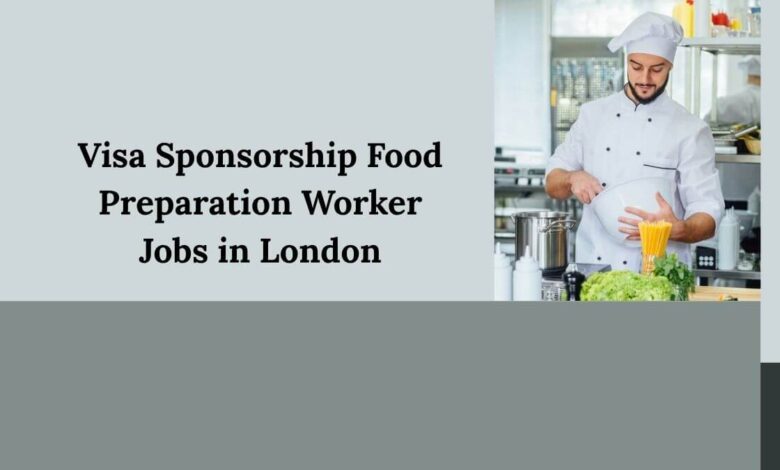 Visa Sponsorship Food Preparation Worker Jobs in London