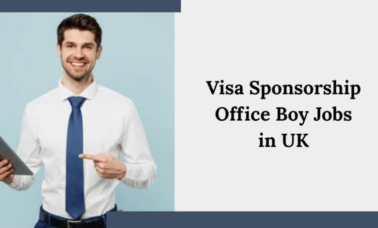 Visa Sponsorship Office Boy Jobs in UK