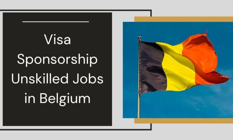 Visa Sponsorship Unskilled Jobs in Belgium