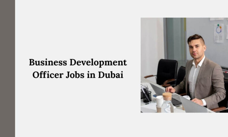 Business Development Officer Jobs in Dubai