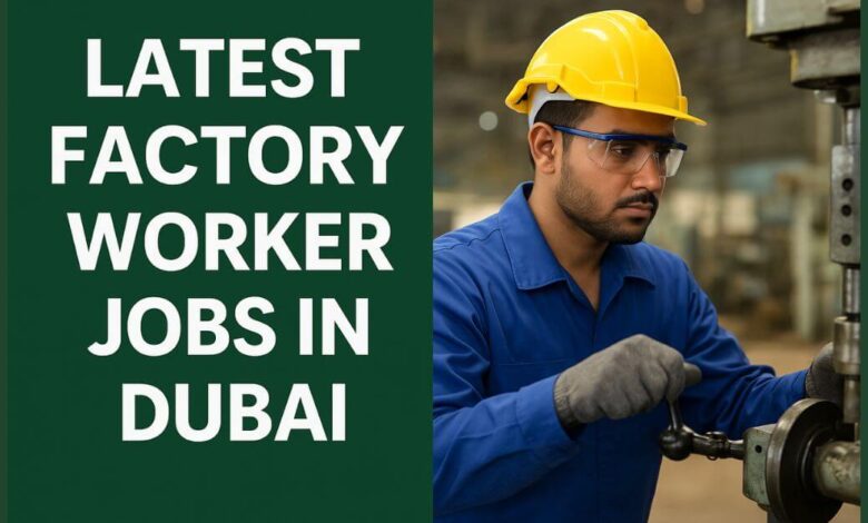 Latest Factory Worker Jobs in Dubai