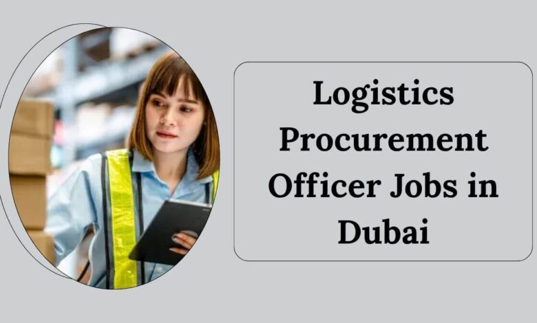 Logistics Procurement Officer Jobs in Dubai