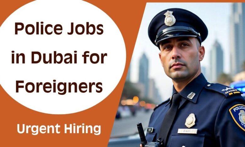 Police Jobs in Dubai for Foreigners