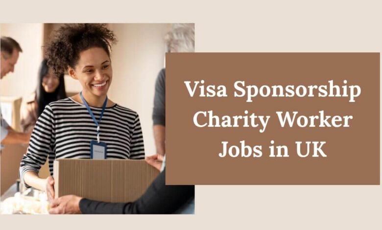Visa Sponsorship Charity Worker Jobs in UK
