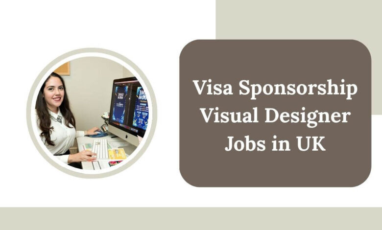 Visa Sponsorship Visual Designer Jobs in UK