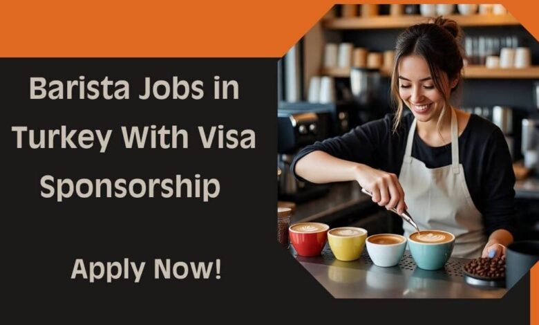 Barista Jobs in Turkey With Visa Sponsorship