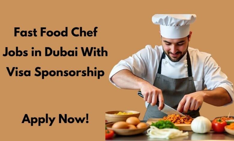 Fast Food Chef Jobs in Dubai With Visa Sponsorship