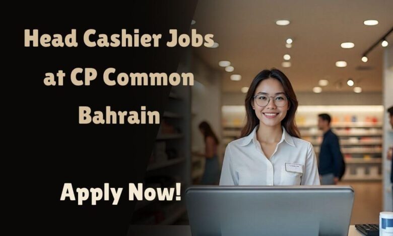 Head Cashier Jobs at CP Common Bahrain