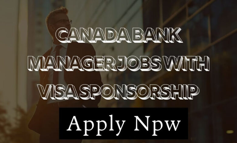 Canada Bank Manager Jobs with Visa Sponsorship