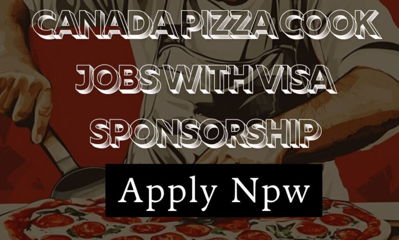 Canada Pizza Cook Jobs With Visa Sponsorship