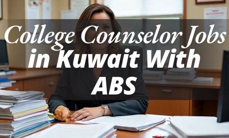 College Counselor Jobs in Kuwait With ABS
