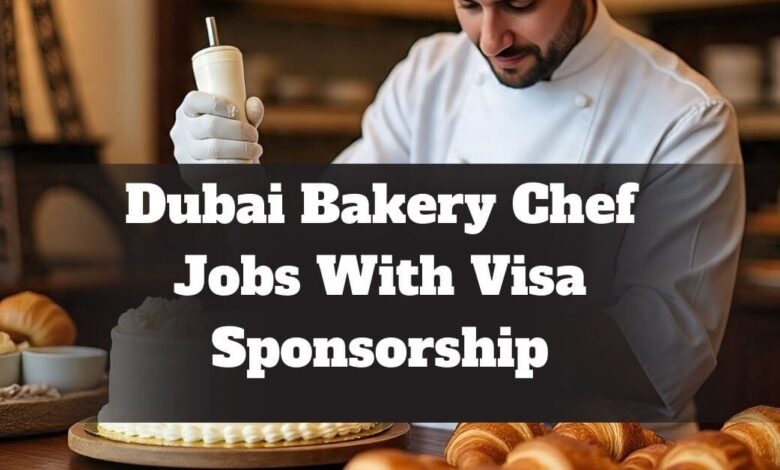 Dubai Bakery Chef Jobs With Visa Sponsorship