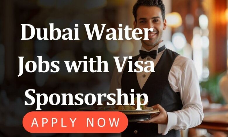 Dubai Waiter Jobs with Visa Sponsorship