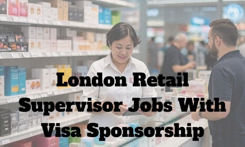London Retail Supervisor Jobs With Visa Sponsorship