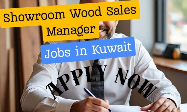 Showroom Wood Sales Manager Jobs in Kuwait