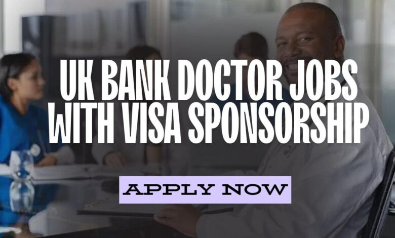 UK Bank Doctor Jobs With Visa Sponsorship