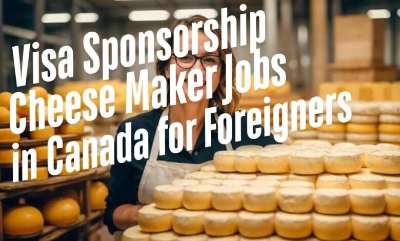 Visa Sponsorship Cheese Maker Jobs in Canada for Foreigners