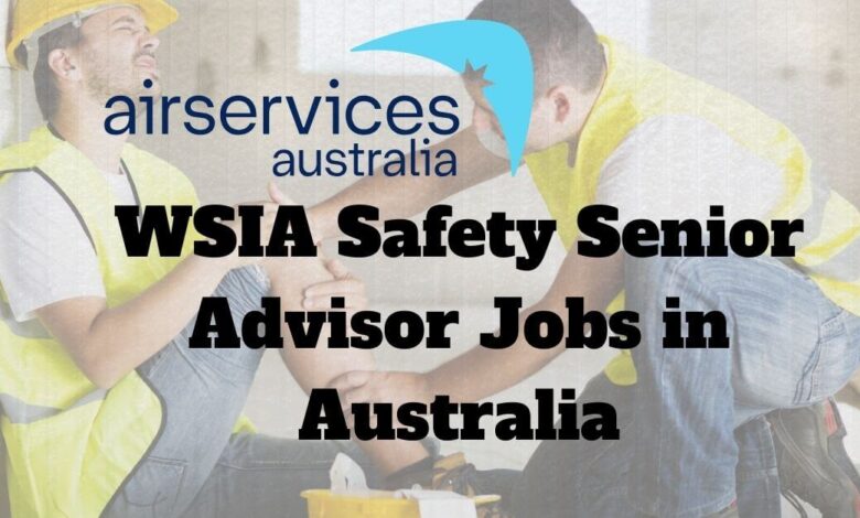 WSIA Safety Senior Advisor Jobs in Australia