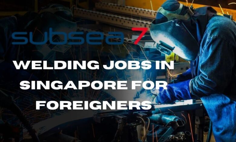 Welding Jobs in Singapore For Foreigners