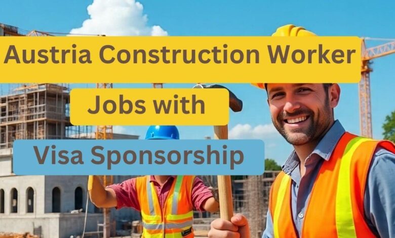 Austria Construction Worker Jobs with Visa Sponsorship