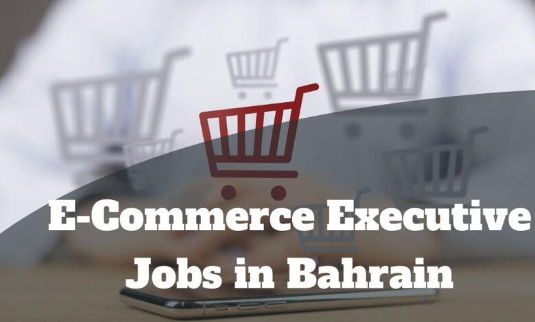 E-Commerce Executive Jobs in Bahrain