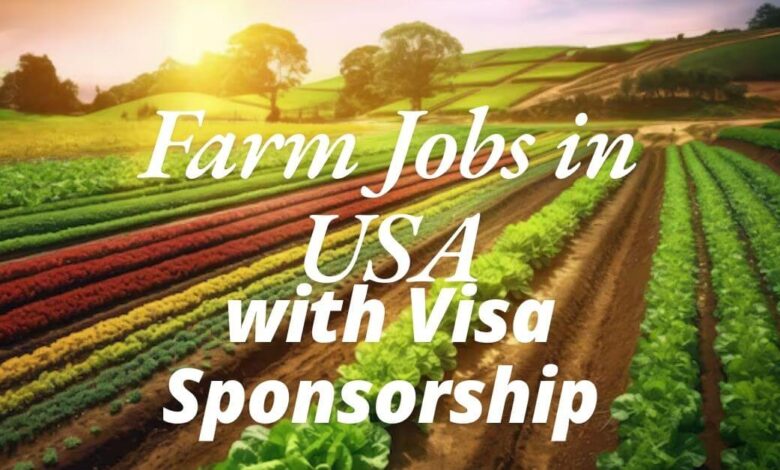 Farm Jobs in USA with Visa Sponsorship