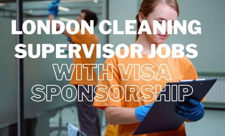 London Cleaning Supervisor Jobs with Visa Sponsorship