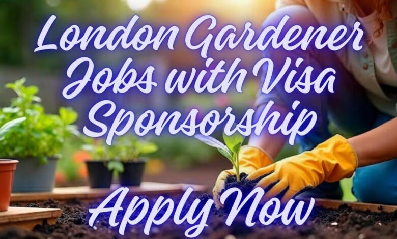 London Gardener Jobs with Visa Sponsorship
