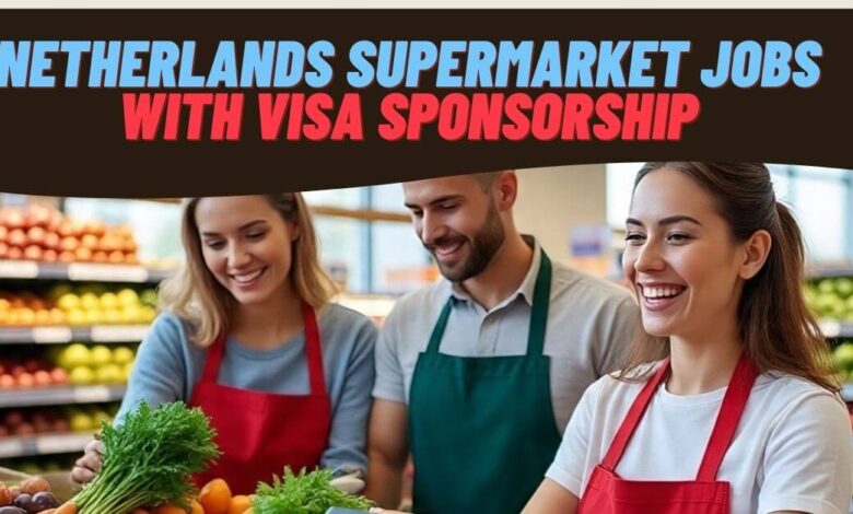 Netherlands Supermarket Jobs with Visa Sponsorship