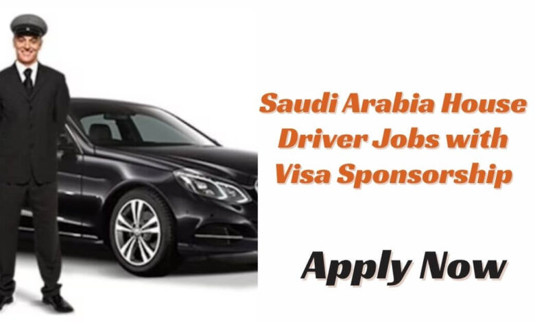 Saudi Arabia House Driver Jobs with Visa Sponsorship
